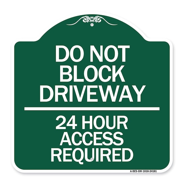 Signmission Do Not Block Driveway-24 Hour Access Required, Green & White Aluminum Sign, 18" H, GW-1818-24181 A-DES-GW-1818-24181 - main